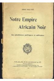  ABOU-DIGU'EN - Notre empire noir. Ses problèmes politiques et militaires