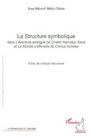 MEKA OBAM Jean-Marcel - La structure symbolique dans l'Aventure ambiguë de Cheick Hamidou Kane et Le Monde s'effondre de Chinua Achebe. Essai de critique discursive