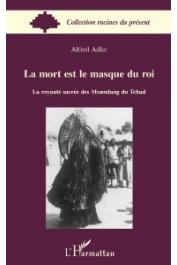  ADLER Alfred - La mort est le masque du roi. La royauté sacrée des Moundang du Tchad