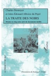 ALBOIZE DU PUJOL Jules-Edouard, DESNOYER Charles, COOPER Barbara T. (présentation) - La Traite des Noirs. Drame en cinq actes suivi de documents inédits