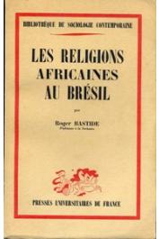  BASTIDE Roger - Les religions africaines au Brésil. Vers une sociologie des interpénétrations de civilisations