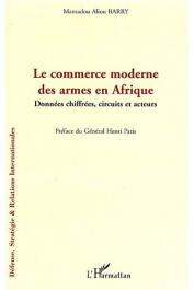  BARRY Mamadou Aliou - Le commerce moderne des armes en Afrique. Données chiffrées, circuits et acteurs