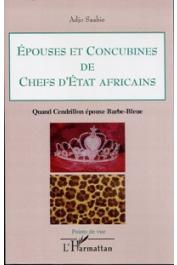  SAABIE Adjo - Epouses et concubines de chefs d'Etat africains. Quand Cendrillon épouse Barbe-Bleue