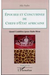  SAABIE Adjo - Epouses et concubines de chefs d'Etat africains. Quand Cendrillon épouse Barbe-Bleue