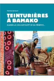  GERIMONT Patricia - Teinturières à Bamako. Quand la couleur sort de sa réserve