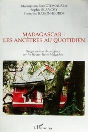  BLANCHY Sophie, RAISON-JOURDE Françoise, RAKOTOMALALA Malanjaona - Madagascar: Les ancêtres au quotidien
