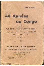  AUGOUARD Chanoine - 44 Années au congo, Suite de 28 années et 36 années au Congo, et fin des Lettres de Mgr Augouard. 1905-1914-1921. Tome IV
