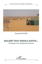  L' Ouest Saharien - 08, PELTIER Elisabeth - Malgré tout Dakhla existe… Chronique d'un campement sahraoui