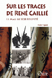  VIGUIER Pierre - Sur les traces de René Caillié. Le Mali de 1828 revisité