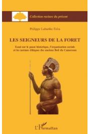  LABURTHE-TOLRA Philippe - Les seigneurs de la forêt. Essai sur le passé historique, l'organisation sociale et les normes éthiques des anciens Béti du Cameroun