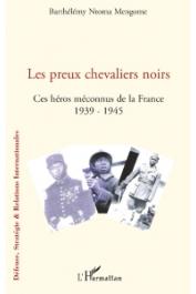  NTOMA MENGOME Barthélémy Auguste - Les Preux Chevaliers noirs. Ces héros méconnus de la France (1939-1945)