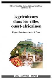  DIOP GUEYE Ndèye Fatou, SECK WONE Salimata, SY Moussa - Agriculteurs dans les villes ouest africaines. Enjeux fonciers et accès à l'eau
