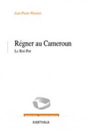  WARNIER Jean-Pierre - Régner au Cameroun - Le Roi-Pot