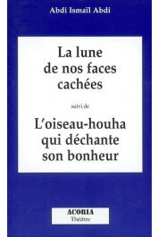  ABDI Abdi Ismaïl (Abdi Ismael Abdi) - La lune de nos faces cachées suivi de L'oiseau-houa qui déchante son bonheur