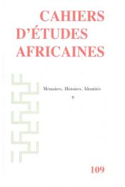  Cahiers d'études africaines - 109 - Mémoires,Histoires, Identités II