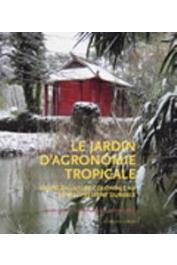  LEVÊQUE Isabelle, PINON Dominique, GRIFFON Michel - Le Jardin d'agronomie tropicale. De l 'agriculture coloniale au développement durable
