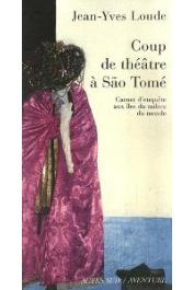  LOUDE Jean-Yves - Coup de théâtre à Sao Tomé. Carnet d'enquête aux îles du milieu du monde