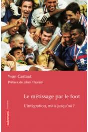  GASTAUT Yvan - Le métissage par le foot. L'intégration, mais jusqu'où ?