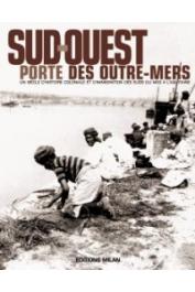  BLANCHARD Pascal, ABDELOUAHAB Farid, BANCEL Nicolas, DEROO Eric - Sud-Ouest, porte des outre-mers. Histoire coloniale & immigration des Suds, du Midi à l'Aquitaine