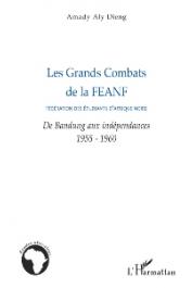  DIENG Amady Aly - Les grands combats de la FEANF (Fédération des étudiants d'Afrique Noire). De Bandung aux Indépendances 1955-1960