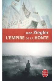  ZIEGLER Jean - L'Empire de la honte