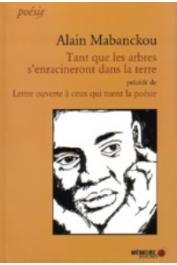  MABANCKOU Alain - Tant que les arbres s'enracineront dans la terre, précédé de Lettre ouverte à ceux qui tuent la poésie