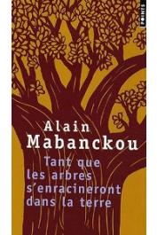  MABANCKOU Alain - Tant que les arbres s'enracineront dans la terre, Et autres poèmes