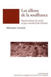  LEMAIRE Marianne - Les sillons de la souffrance. Représentations du travail en pays sénoufo (Côte d'Ivoire)