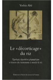  ABE Yoshio - Le décortiquage du riz. Typologie, répartition géographique et histoire des instruments à monder le riz