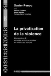  Dossiers Noirs - 21, RENOU Xavier, CHAPLEAU Philippe, MADSEN Wayne, VERSCHAVE François-Xavier - La privatisation de la violence. Mercenaires & sociétés militaires privées au service du marché