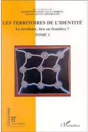  BONNEMAISON Joël, CAMBREZY Luc, QUINTY-BOURGEOIS Laurence (sous la direction de) -Les Territoires de l'identité. Le territoire, lien ou frontière ? Tome I 