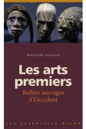  ANNAUD Mathilde - Les Arts premiers. Reflets sauvages d'occident