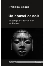  BAQUE Philippe - Un nouvel or noir. Pillage des œuvres d'art en Afrique.  Edition revue et augmentée
