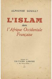 GOUILLY Alphonse - L'islam dans l'Afrique Occidentale Française