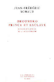  SCHAUB Jean-Frédéric - Oroonoko. Prince et esclave. Roman colonial de l'incertitude