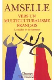  AMSELLE Jean-Loup - Vers un multiculturalisme français. L'empire de la coutume