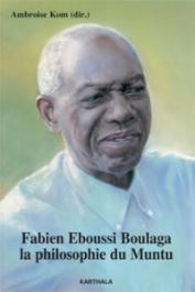  KOM Ambroise (sous la direction de) - Fabien Eboussi Boulaga, la philosophie du Muntu