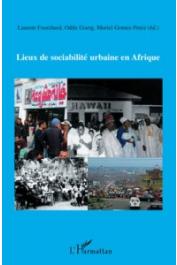  FOURCHARD Laurent, GOERG Odile, GOMEZ-PEREZ Muriel (sous la direction de) - Lieux de sociabilité urbaine en Afrique