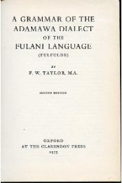  TAYLOR F. W. - A Grammar of the Adamawa Dialect of the Fulani Language (Fulfulde). Deuxième édition