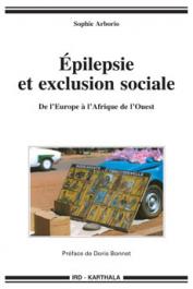  ARBORIO Sophie - Epilépsie et exclusion sociale. De l'Europe à l'Afrique de l'Ouest