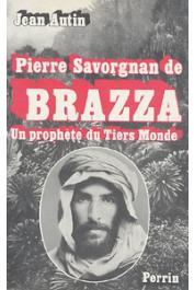  AUTIN Jean - Pierre Savorgnan de Brazza: un prophète du tiers-monde