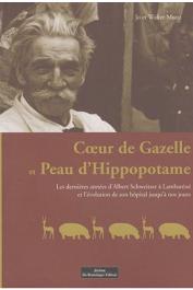  MUNZ Jo, MUNZ Walter - Cœur de gazelle et peau d'hippopotame: Les dernières années d'Albert Schweitzer à Lambaréné et l'évolution de son hôpital jusqu'à nos jours