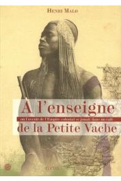  MALO Henri - A l'enseigne de la petite vache, où l'Empire colonial se jouait dans un café