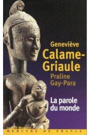  CALAME-GRIAULE Geneviève, GAY-PARA Praline -  La parole du monde. Parole, mythologie et contes en pays Dogon. Entretiens