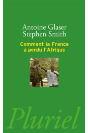 GLASER Antoine, SMITH Stephen - Comment la France a perdu l'Afrique (nouvelle édition 2014)