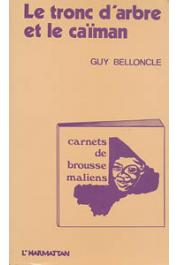  BELLONCLE Guy - Le tronc d'arbre et le caïman. carnets de brousse maliens. 1975-1979