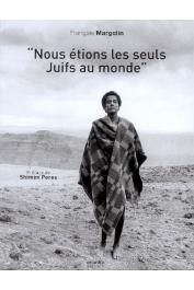  MARGOLIN François - Nous étions les seuls juifs au monde. Les juifs d'Ethiopie, de Gondar à Jérusalem