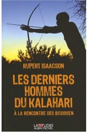 ISAACSON Rupert - Les derniers hommes du Kalahari. À la rencontre des Bushmen