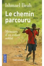  BEAH Ishmael - Le chemin parcouru. Mémoires d'un enfant soldat. Témoignage
