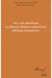  BARRY Alpha Ousmane (Textes réunis et présentés par) - Pour une sémiotique du discours littéraire postcolonial d'Afrique francophone
